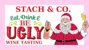 STACH & CO invites you to their ugly Christmas sweater wine tasting, coming up Friday, December 22 from 6-8pm!

International wines will be pouring. Reservations are not required but it is encouraged to preorder your charcuterie boards.