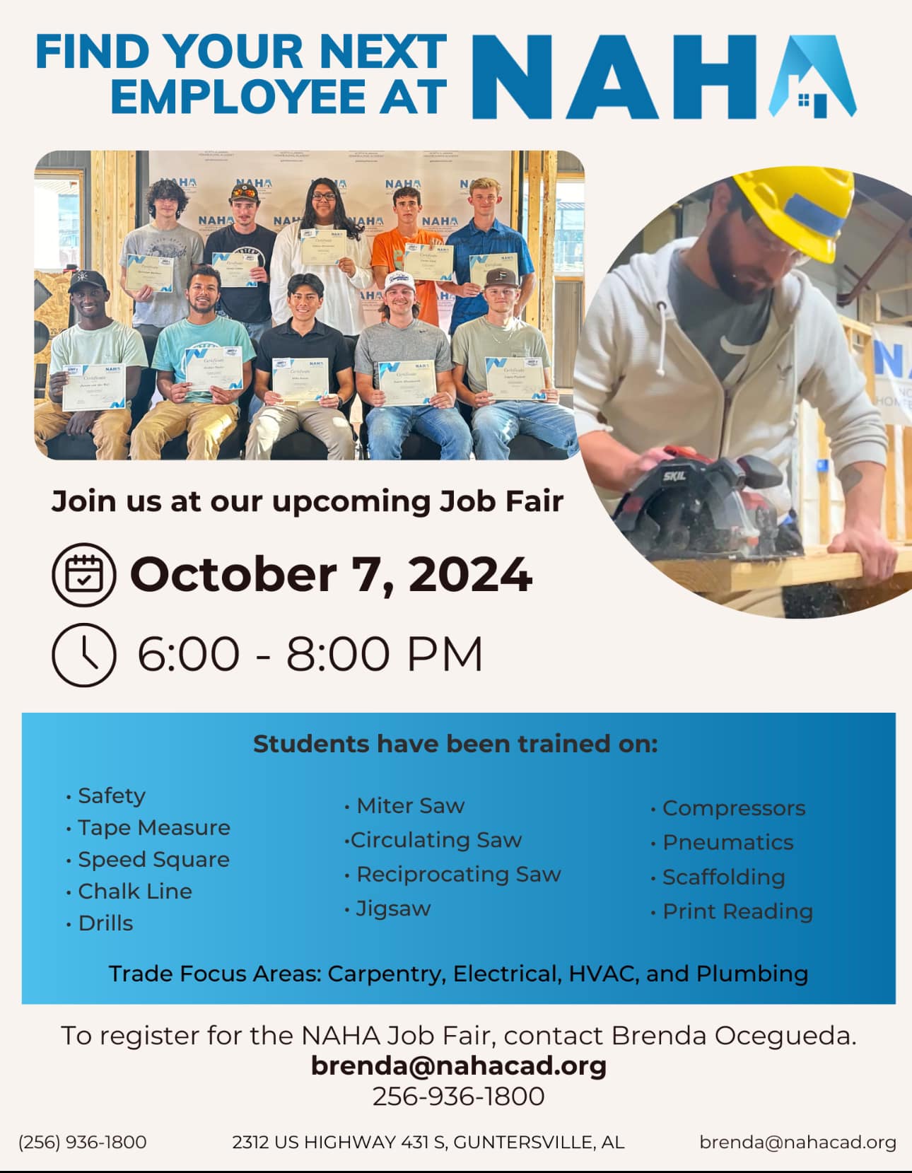 DATE: Monday, October 7
TIME: 6:00 - 8:00 pm
LOCATION: Marshall Technical School, 2312 US Hwy 431 S Guntersville
DETAILS: Find your next employee! Students have been trained on safety, saws, compressors, scaffolding, and much more. 

To register for the fair, contact Brenda at 256-936-1800.