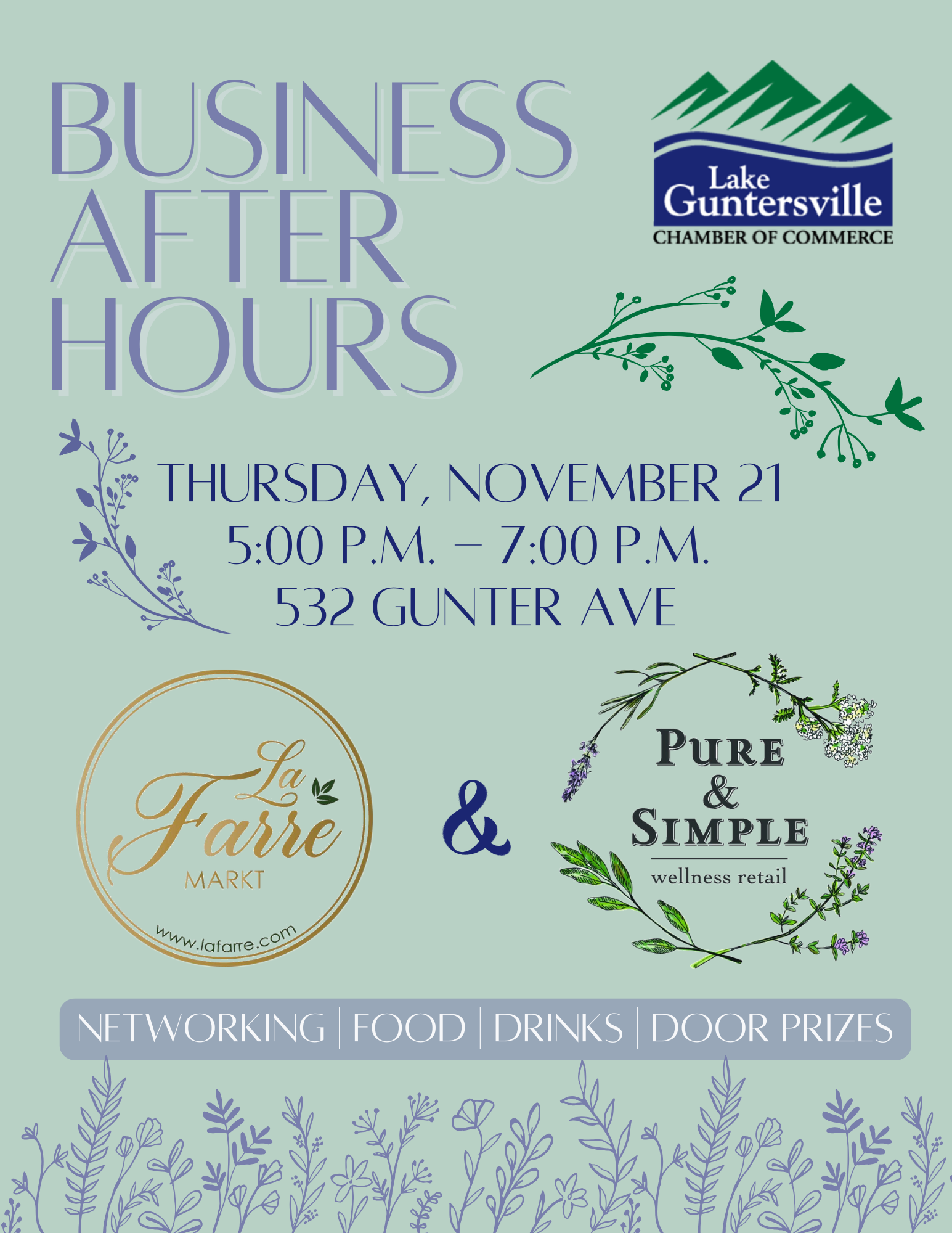 EVENT: Business After Hours hosted by Pure & Simple and La Farre Markt
DATE: Thursday, November 21
TIME: 5:00 - 7:00 pm
LOCATION: Pure & Simple, 532 Gunter Ave
DETAILS: Business After Hours is a laid-back networking event designed to help you expand your professional network. This free event is open to all current Chamber members. To see if your organization is currently a member, view the Business Directory here: BUSINESS DIRECTORY

Join us anytime between 5pm and 7 pm for networking, food and fun. We will open the floor for announcements around 6pm. Don't forget your business card to enter to win prizes! For questions, reach out to the Chamber team at gcc@lakeguntersville.org or 256-582-3612.