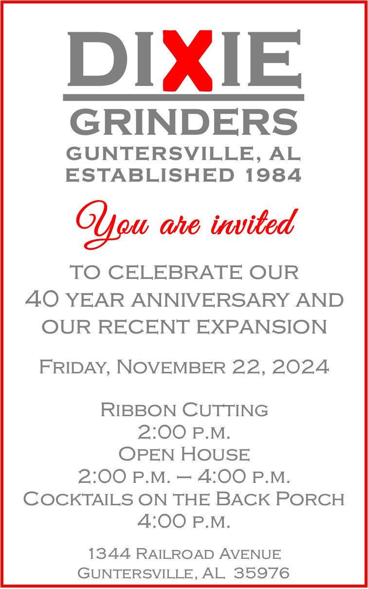 DATE: Friday, November 22
TIME: Ribbon Cutting at 2:00 pm; Open House 2:00 - 4:00 pm; Cocktails on the Back Porch 4:00 pm
LOCATION: Dixie Grinders new expansion, 1344 Railroad Ave
DETAILS: Dixie Grinders invites you to join them in celebration of their 40th Anniversary and to check out their new expansion!