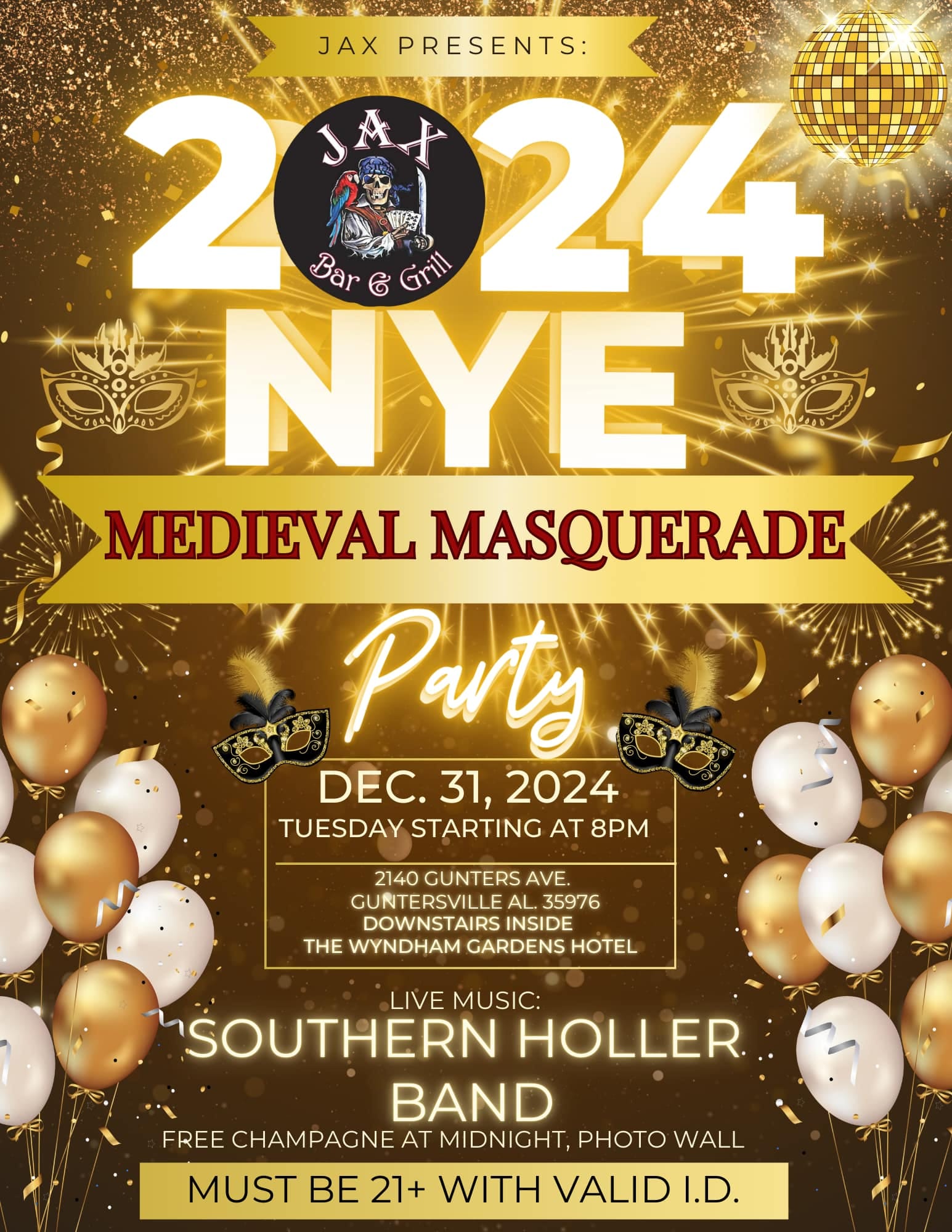 DATE: Tuesday, December 31
TIME: 8:00 pm -
LOCATION: Jax Bar & Grill, 1240 Gunter Ave, inside Wyndham Garden Lake Guntersville
DETAILS: Where elegance meets mystique. Expect a night of intrigue, mystery and something that you will remember for a lifetime.
Come bring in the New year with us and the Southern Holler Band. Reveal your self at Midnight and have a champagne toast with us at Jax. (Dress up is optional)

You must be 21 with a Valid I.D. NO COVER CHARGE!!
JAX FACEBOOK PAGE: https://www.facebook.com/profile.php?id=100090470836891