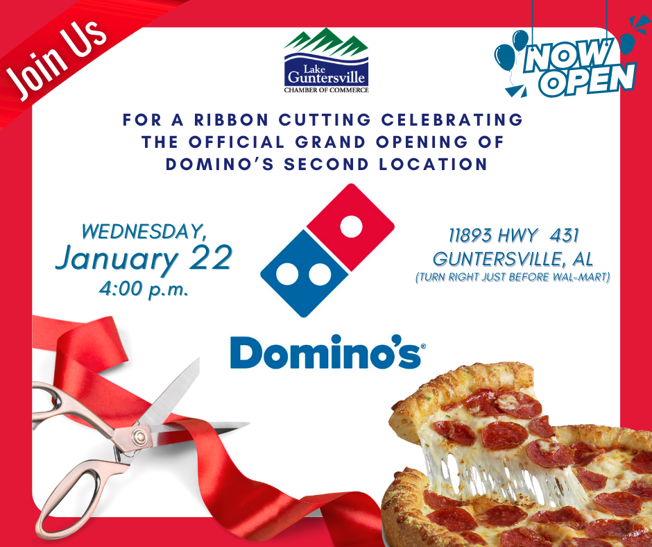 DATE: Wednesday, January 22 TIME: 4:00 pm LOCATION: Domino's #2, 11893 Hwy 431, Guntersville (at the top of Sand Mountain just before Walmart) DETAILS: The more, the merrier! Please join us to help celebrate the Grand Opening of the second Domino's location!