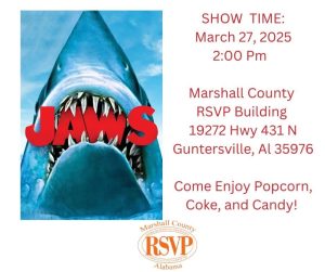 Marshall County RSVP Movie Matinee: Jaws DATE: Thursday, March 27, 2025 TIME: 2:00 PM DETAILS: Come enjoy FREE  movie, popcorn, coke, candy and fellowship.