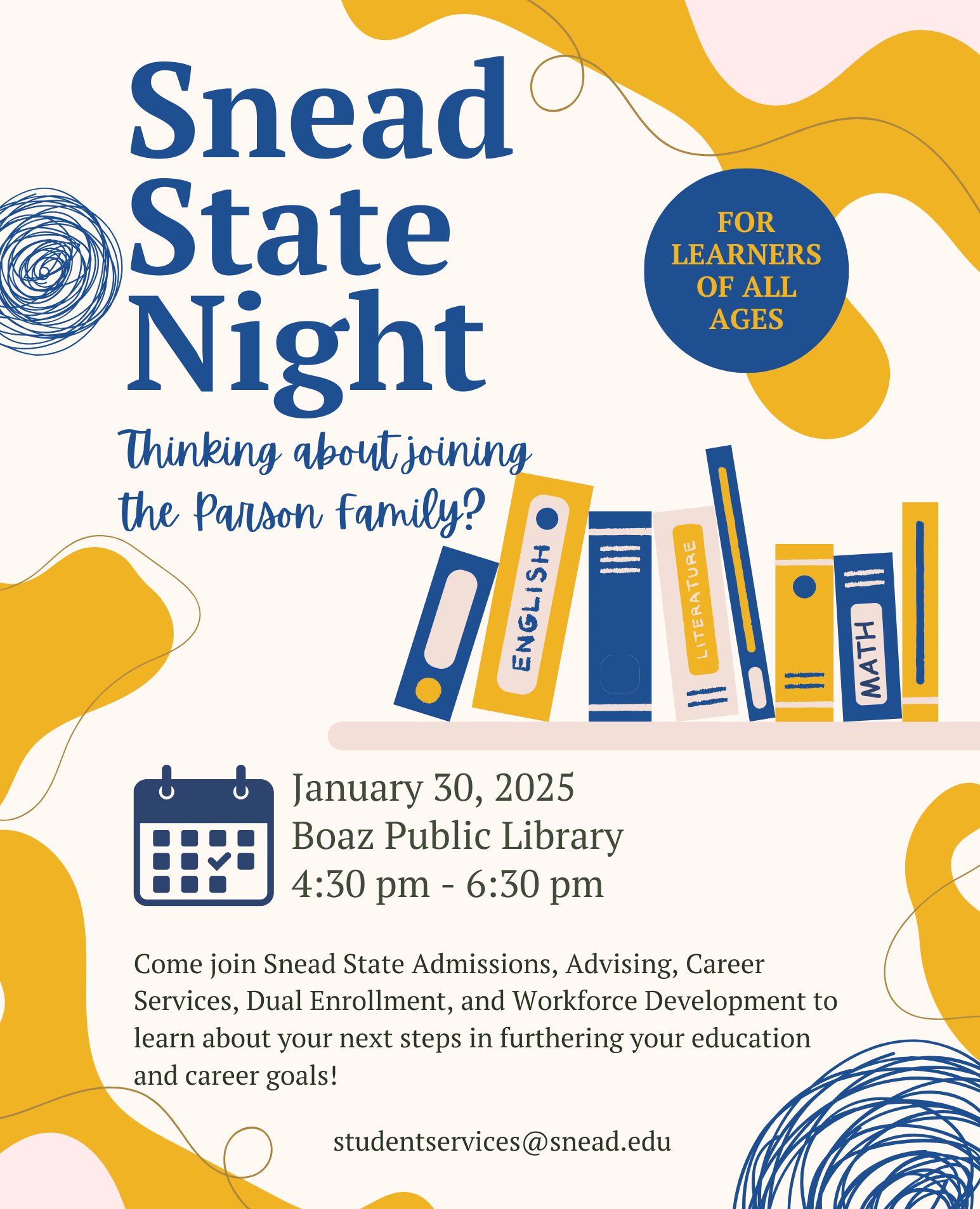 DATE: Thursday, January 30
TIME: 4:30 - 6:30 pm
LOCATION: Boaz Public Library
DETAILS: Join Snead State Admissions, Advising, Career Services, Dual Enrollment, and Workforce Development for Snead State Night!